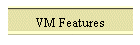 VM Features